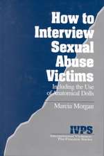 How to Interview Sexual Abuse Victims: Including the Use of Anatomical Dolls