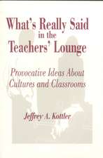 What's Really Said in the Teachers' Lounge: Provocative Ideas About Cultures and Classrooms