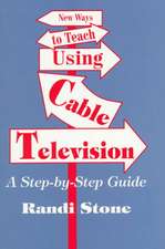 New Ways to Teach Using Cable Television: A Step-By-Step Guide