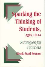 Sparking the Thinking of Students, Ages 10-14: Strategies for Teachers