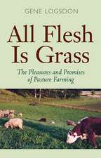 All Flesh Is Grass: The Pleasures and Promises of Pasture Farming