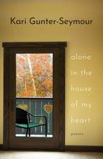 Alone in the House of My Heart: Poems