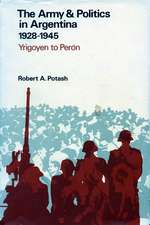 The Army and Politics in Argentina, 1928-1945: Yrigoyen to Peron