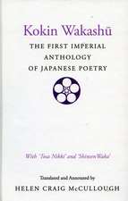 Kokin Wakashu: The First Imperial Anthology of Japanese Poetry: With ‘Tosa Nikki’ and ‘Shinsen Waka’