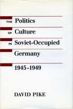 The Politics of Culture in Soviet-Occupied Germany, 1945-1949