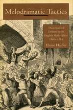 Melodramatic Tactics: Theatricalized Dissent in the English Marketplace, 1800-1885