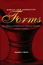 Bodily and Narrative Forms: The Influence of Medicine on American Literature, 1845-1915