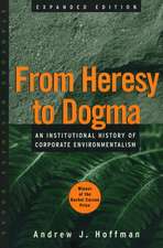 From Heresy to Dogma: An Institutional History of Corporate Environmentalism. Expanded Edition