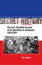 Secret History, Second Edition: The CIA’s Classified Account of Its Operations in Guatemala, 1952-1954