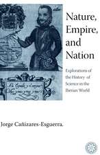 Nature, Empire, and Nation: Explorations of the History of Science in the Iberian World