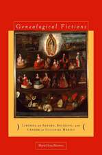 Genealogical Fictions: Limpieza de Sangre, Religion, and Gender in Colonial Mexico