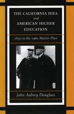 The California Idea and American Higher Education: 1850 to the 1960 Master Plan