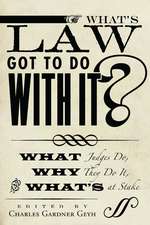 What's Law Got to Do With It?: What Judges Do, Why They Do It, and What's at Stake