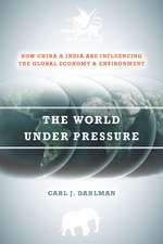 The World Under Pressure: How China and India Are Influencing the Global Economy and Environment