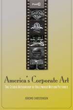 America's Corporate Art: The Studio Authorship of Hollywood Motion Pictures (1929–2001)