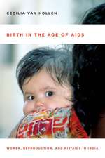 Birth in the Age of AIDS: Women, Reproduction, and HIV/AIDS in India