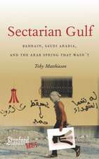 Sectarian Gulf: Bahrain, Saudi Arabia, and the Arab Spring That Wasn't