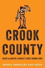 Crook County: Racism and Injustice in America's Largest Criminal Court