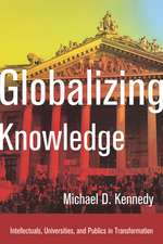 Globalizing Knowledge: Intellectuals, Universities, and Publics in Transformation