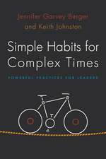 Simple Habits for Complex Times: Powerful Practices for Leaders