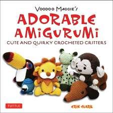 Adorable Amigurumi - Cute and Quirky Crocheted Critters: Instructions for crocheted stuffed toys