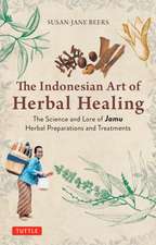 Indonesian Herbal Healing: The Science and Lore of Jamu Herbal Preparations and Treatments