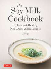 The Soy Milk Cookbook: Delicious & Healthy Non-Dairy Asian Recipes