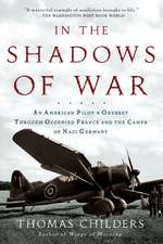 In the Shadows of War: An American Pilot's Odyssey Through Occupied France and the Camps of Nazi Germany