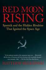 Red Moon Rising: Sputnik and the Hidden Rivalries That Ignited the Space Age