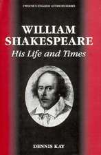 William Shakespeare His Life and Times