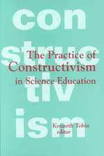 The Practice of Constructivism in Science Education