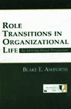 Role Transitions in Organizational Life: An Identity-based Perspective