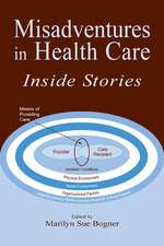 Misadventures in Health Care: Inside Stories