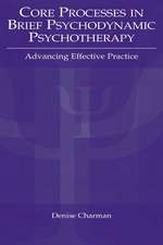 Core Processes in Brief Psychodynamic Psychotherapy: Advancing Effective Practice