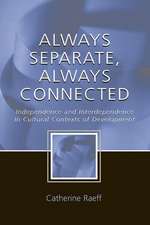 Always Separate, Always Connected: Independence and Interdependence in Cultural Contexts of Development