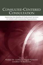 Consultee-Centered Consultation: Improving the Quality of Professional Services in Schools and Community Organizations