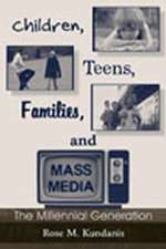 Children, Teens, Families, and Mass Media: The Millennial Generation