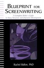 Blueprint for Screenwriting: A Complete Writer's Guide to Story Structure and Character Development