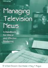 Managing Television News: A Handbook for Ethical and Effective Producing