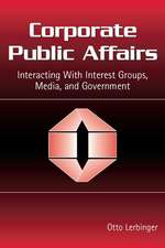 Corporate Public Affairs: Interacting With Interest Groups, Media, and Government