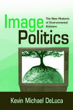 Image Politics: The New Rhetoric of Enviromental Activism