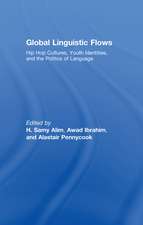 Global Linguistic Flows: Hip Hop Cultures, Youth Identities, and the Politics of Language