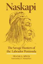 Naskapi: The Savage Hunters of the Labrador Peninsula