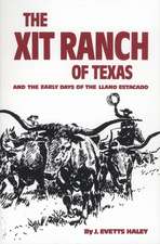 The Xit Ranch of Texas: And the Early Days of the Llano Estacado