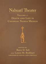 Nahuatl Theater: Death and Life in Colonial Nahua Mexico