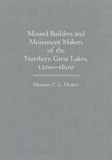 Mounds Builders and Monument Makers of the Northern Great Lakes, 1200-1600