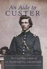 An Aide to Custer: The Civil War Letters of Lt. Edward G. Granger