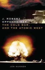 Hunner, J: J. Robert Oppenheimer, the Cold War, and the Atom