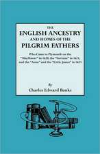 The English Ancestry and Homes of the Pilgrim Fathers Who Came to Plymouth on the Mayflower in 1620 and the Fortune in 1621 and the Anne and the Littl