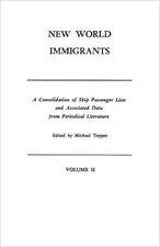 New World Immigrants. a Consolidation of Ship Passenger Lists and Associated Data from Periodical Literature. in Two Volumes. Volume II